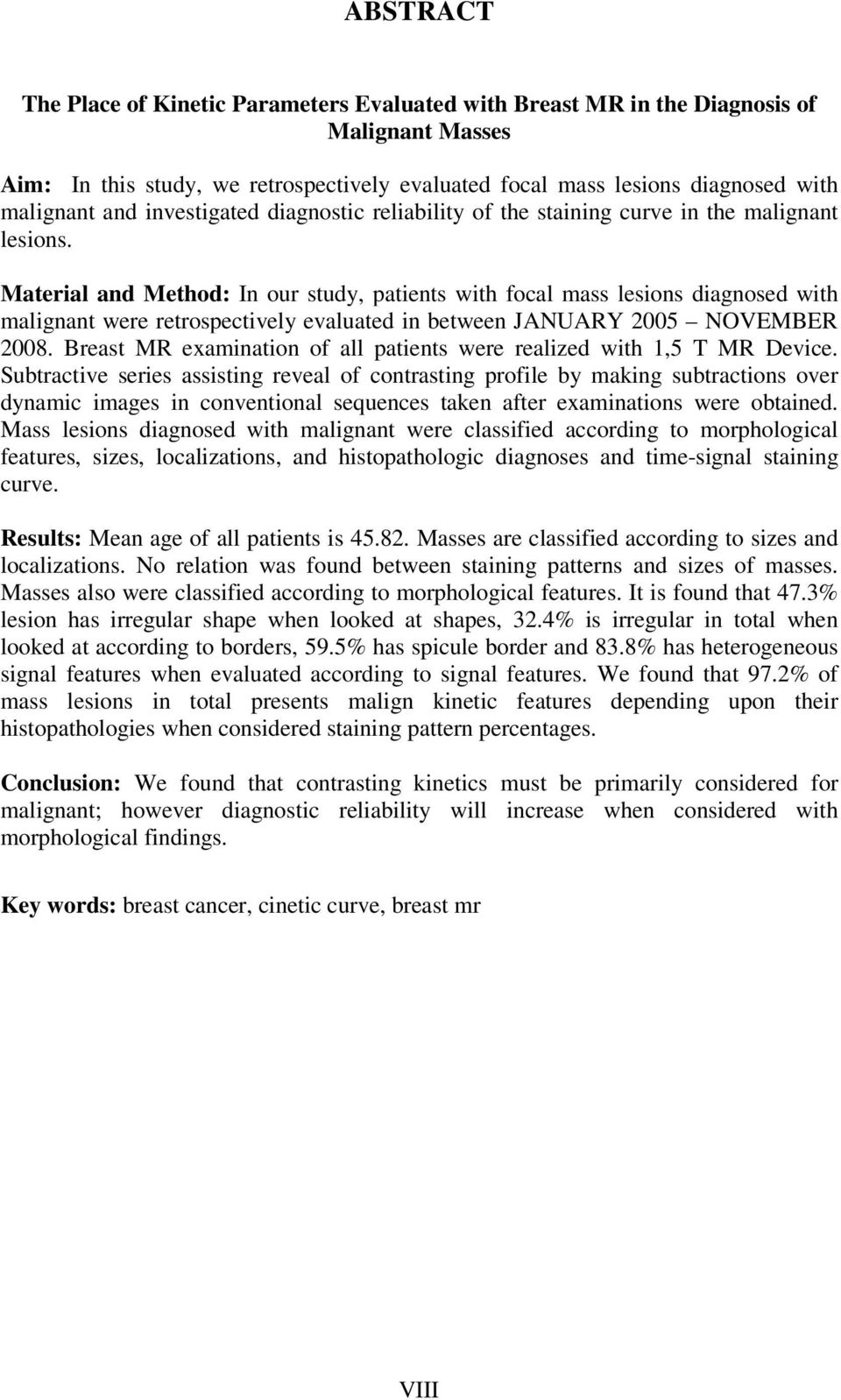 Material and Method: In our study, patients with focal mass lesions diagnosed with malignant were retrospectively evaluated in between JANUARY 2005 NOVEMBER 2008.