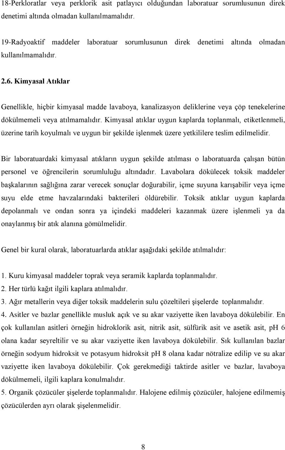 Kimyasal Atıklar Genellikle, hiçbir kimyasal madde lavaboya, kanalizasyon deliklerine veya çöp tenekelerine dökülmemeli veya atılmamalıdır.