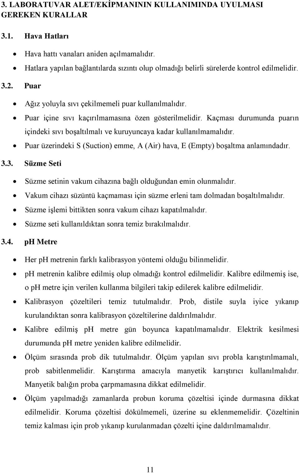 Puar içine sıvı kaçırılmamasına özen gösterilmelidir. Kaçması durumunda puarın içindeki sıvı boşaltılmalı ve kuruyuncaya kadar kullanılmamalıdır.