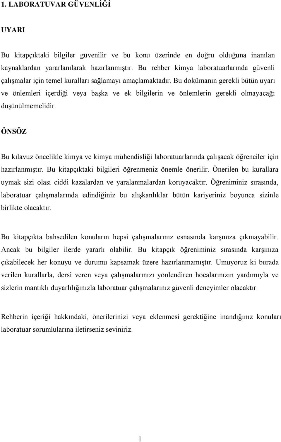 Bu dokümanın gerekli bütün uyarı ve önlemleri içerdiği veya başka ve ek bilgilerin ve önlemlerin gerekli olmayacağı düşünülmemelidir.