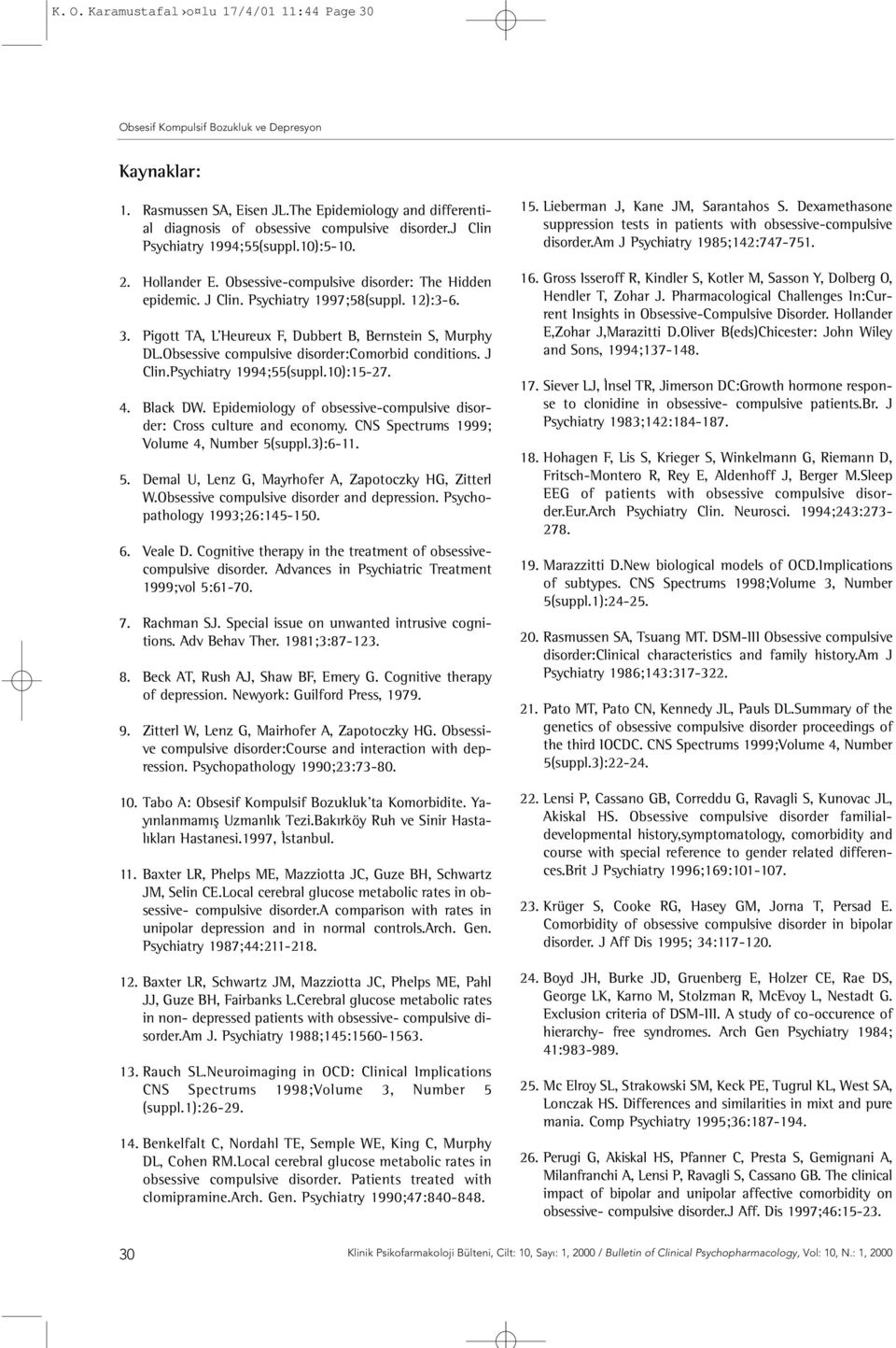 Obsessive compulsive disorder:comorbid conditions. J Clin.Psychiatry 1994;55(suppl.10):15-27. 4. Black DW. Epidemiology of obsessive-compulsive disorder: Cross culture and economy.