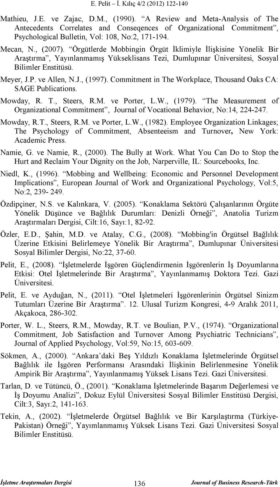 Commitment in The Workplace, Thousand Oaks CA: SAGE Publications. Mowday, R. T., Steers, R.M. ve Porter, L.W., (1979).