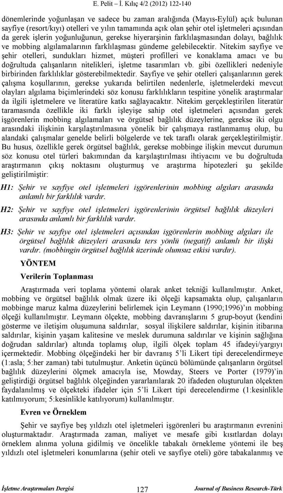 Nitekim sayfiye ve şehir otelleri, sundukları hizmet, müşteri profilleri ve konaklama amacı ve bu doğrultuda çalışanların nitelikleri, işletme tasarımları vb.