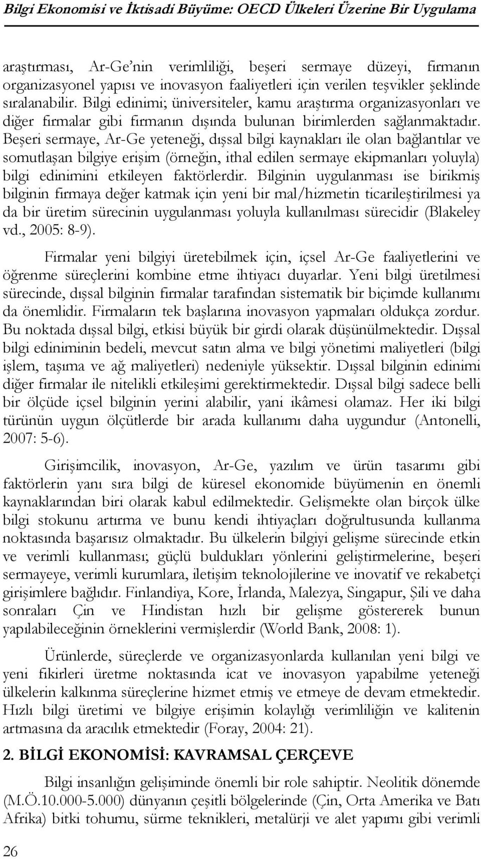 Beşeri sermaye, Ar-Ge yeteneği, dışsal bilgi kaynakları ile olan bağlantılar ve somutlaşan bilgiye erişim (örneğin, ithal edilen sermaye ekipmanları yoluyla) bilgi edinimini etkileyen faktörlerdir.