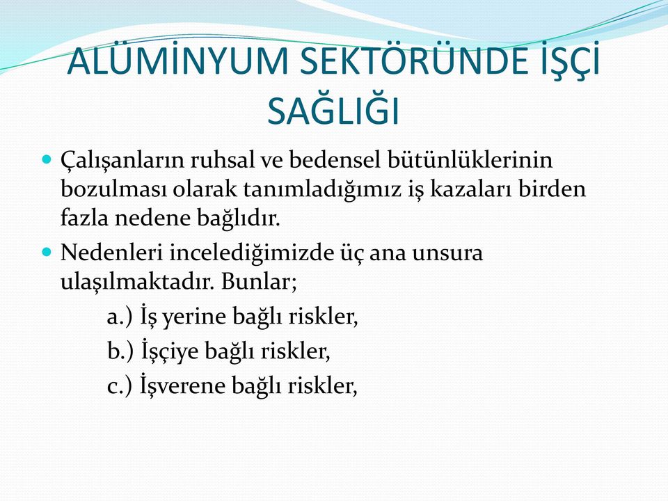 nedene bağlıdır. Nedenleri incelediğimizde üç ana unsura ulaşılmaktadır.