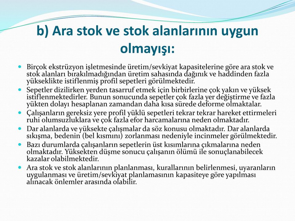 Bunun sonucunda sepetler çok fazla yer değiştirme ve fazla yükten dolayı hesaplanan zamandan daha kısa sürede deforme olmaktalar.