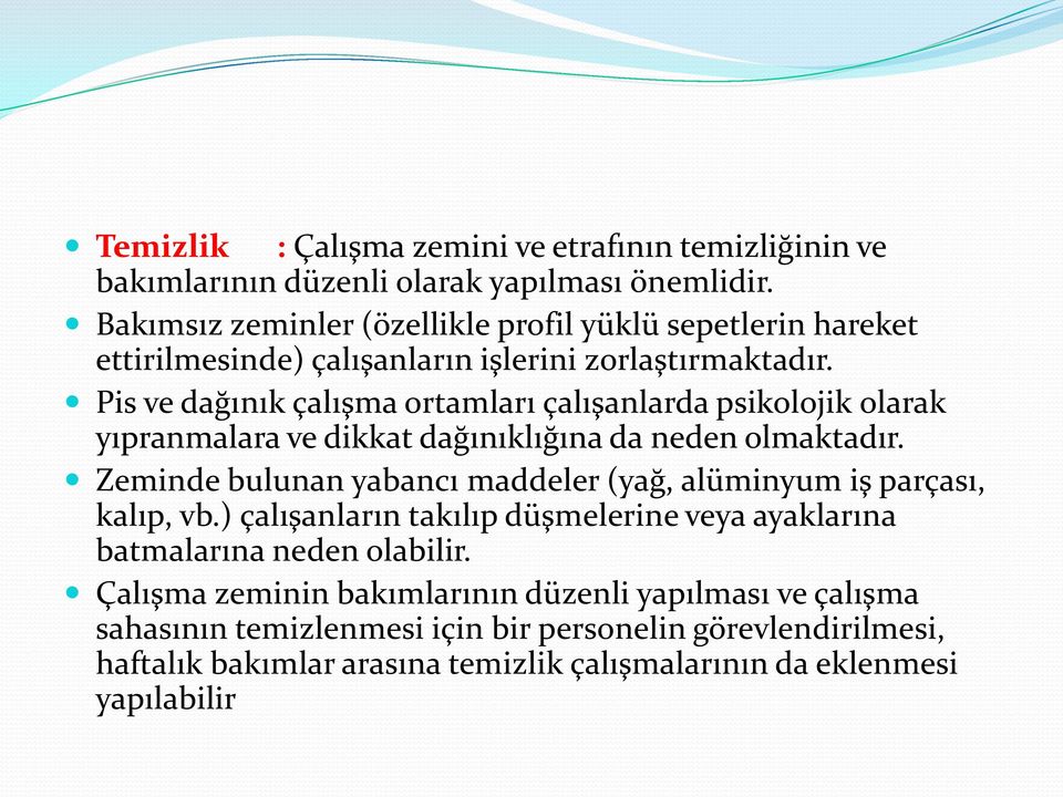 Pis ve dağınık çalışma ortamları çalışanlarda psikolojik olarak yıpranmalara ve dikkat dağınıklığına da neden olmaktadır.