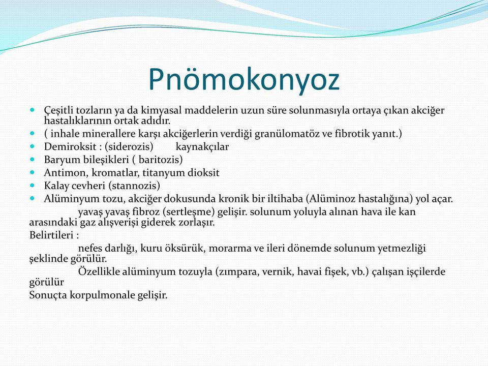 ) Demiroksit : (siderozis) kaynakçılar Baryum bileşikleri ( baritozis) Antimon, kromatlar, titanyum dioksit Kalay cevheri (stannozis) Alüminyum tozu, akciğer dokusunda kronik bir iltihaba