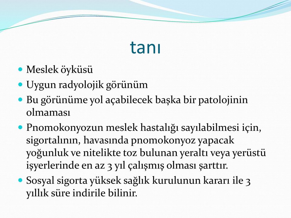 yapacak yoğunluk ve nitelikte toz bulunan yeraltı veya yerüstü işyerlerinde en az 3 yıl