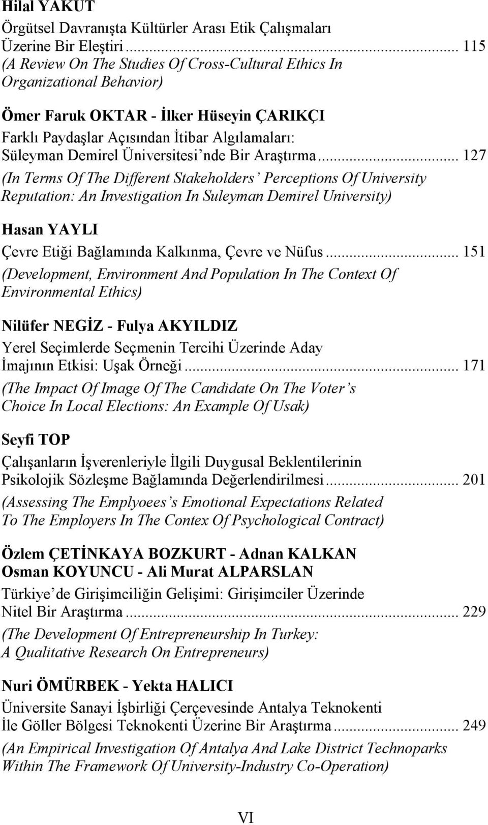 .. 127 (In Terms Of The Different Stakeholders Perceptions Of University Reputation: An Investigation In Suleyman Demirel University) Hasan YAYLI Çevre Etiği Bağlamında Kalkınma, Çevre ve Nüfus.