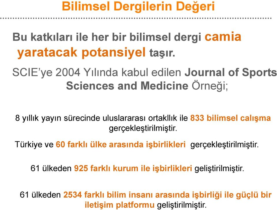 ortakllık ile 833 bilimsel calışma gerçekleştirilmiştir. Türkiye ve 60 farklı ülke arasında işbirlikleri gerçekleştirilmiştir.