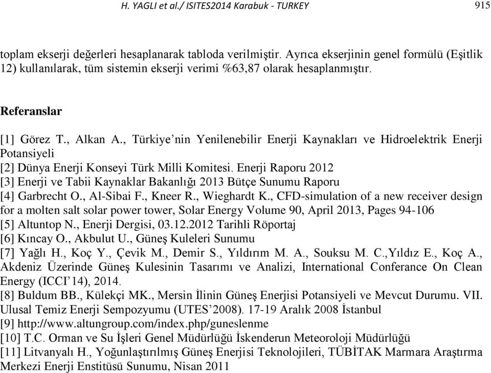 , Türkiye nin Yenilenebilir Enerji Kaynakları ve Hidroelektrik Enerji Potansiyeli [2] Dünya Enerji Konseyi Türk Milli Komitesi.