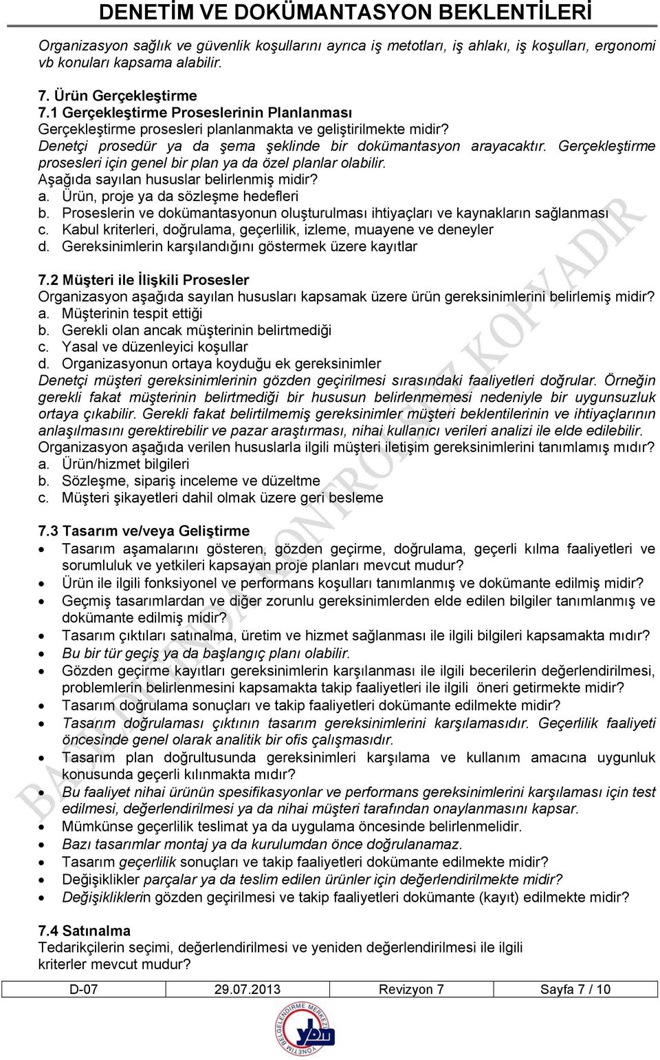 Gerçekleştirme prosesleri için genel bir plan ya da özel planlar olabilir. Aşağıda sayılan hususlar belirlenmiş midir? a. Ürün, proje ya da sözleşme hedefleri b.