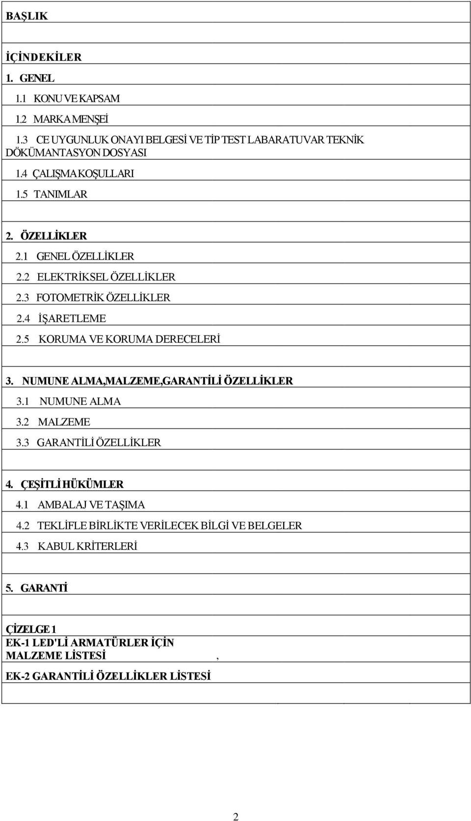 5 KORUMA VE KORUMA DERECELERİ 3. NUMUNE ALMA,MALZEME,GARANTİLİ ÖZELLİKLER 3.1 NUMUNE ALMA 3.2 MALZEME 3.3 GARANTİLİ ÖZELLİKLER 4. ÇEŞİTLİ HÜKÜMLER 4.