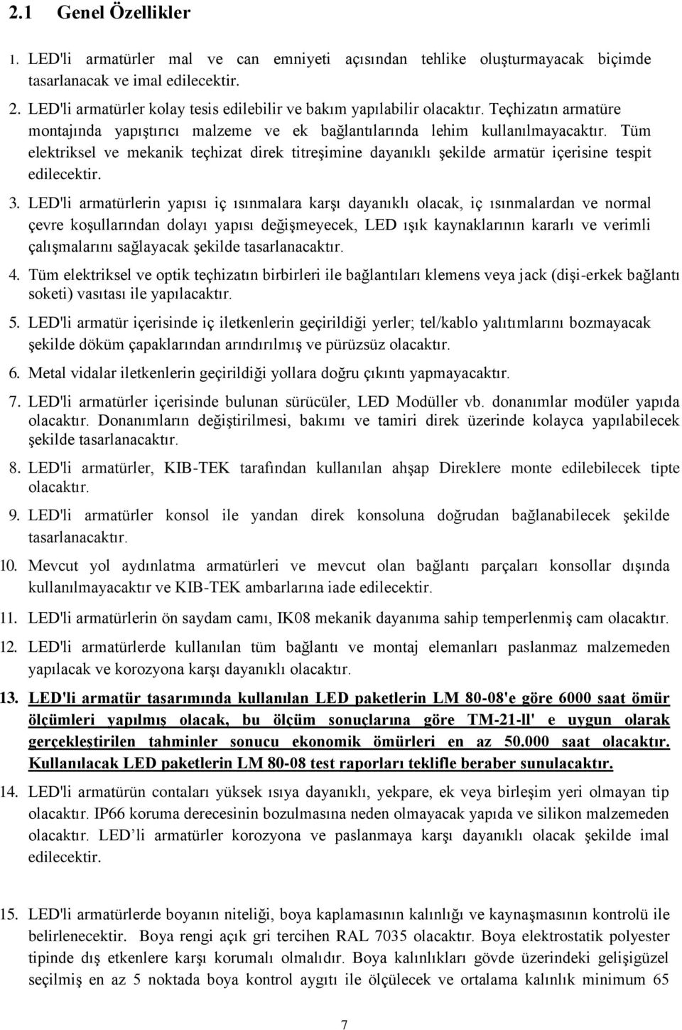 Tüm elektriksel ve mekanik teçhizat direk titreşimine dayanıklı şekilde armatür içerisine tespit edilecektir. 3.