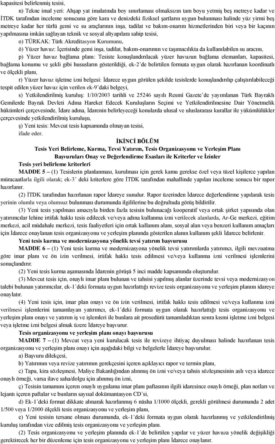 teknik ve sosyal altyapılara sahip tesisi, o) TÜRKAK: Türk Akreditasyon Kurumunu, ö) Yüzer havuz: İçerisinde gemi inşa, tadilat, bakım-onarımın ve taşımacılıkta da kullanılabilen su aracını, p) Yüzer