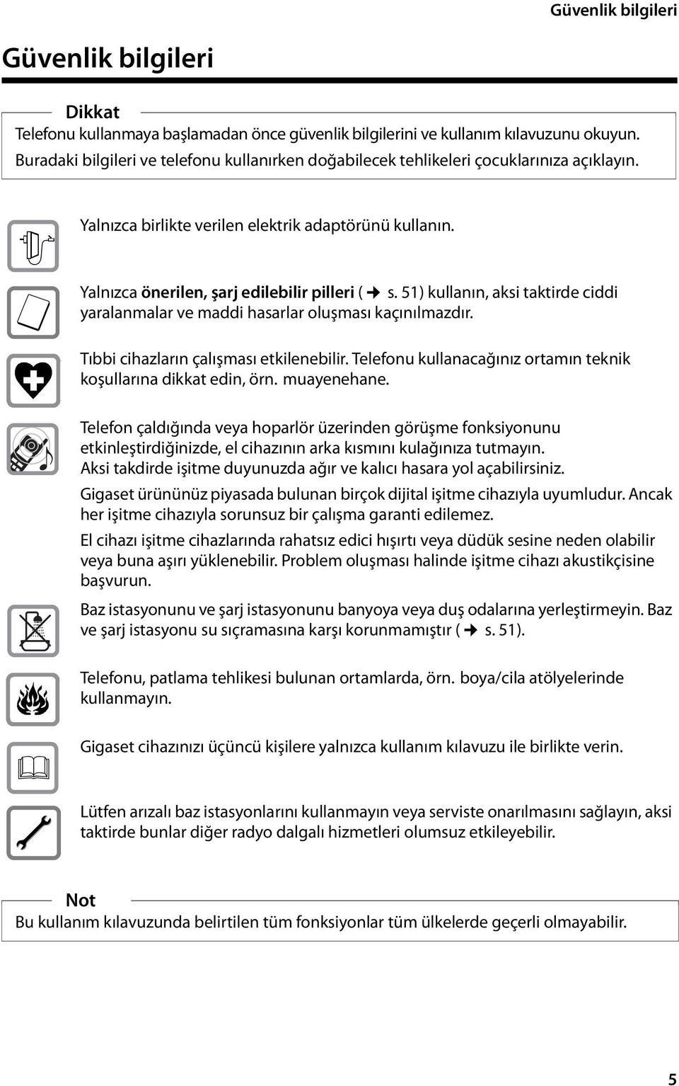 51) kullanın, aksi taktirde ciddi yaralanmalar ve maddi hasarlar oluşması kaçınılmazdır. Tıbbi cihazların çalışması etkilenebilir. Telefonu kullanacağınız ortamın teknik koşullarına dikkat edin, örn.