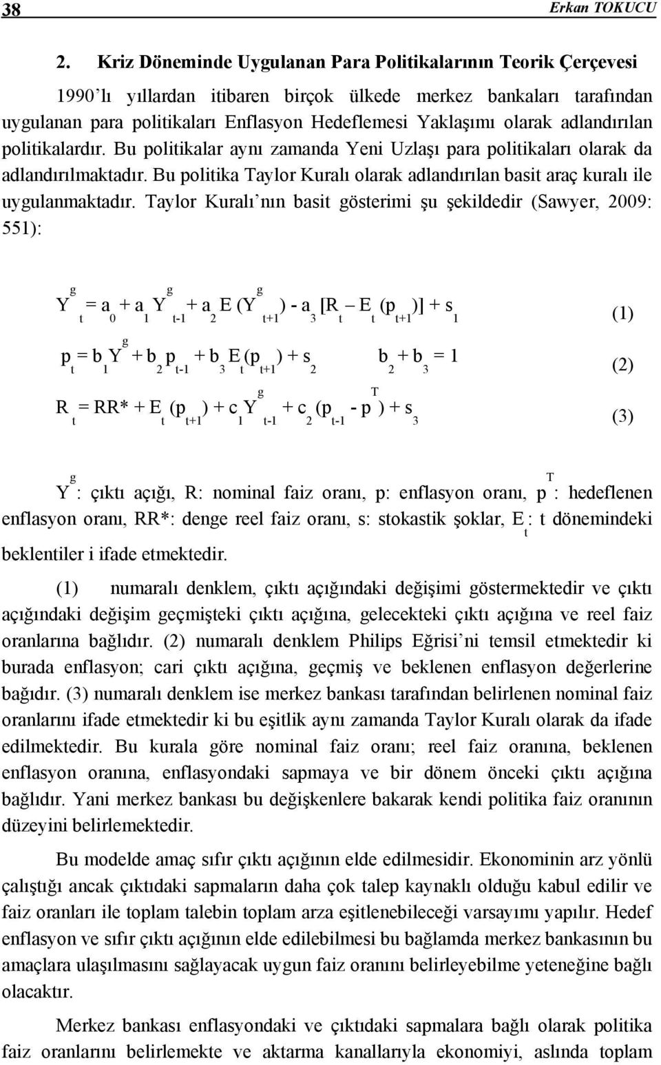 adlandırılan politikalardır. Bu politikalar aynı zamanda Yeni Uzlaşı para politikaları olarak da adlandırılmaktadır.