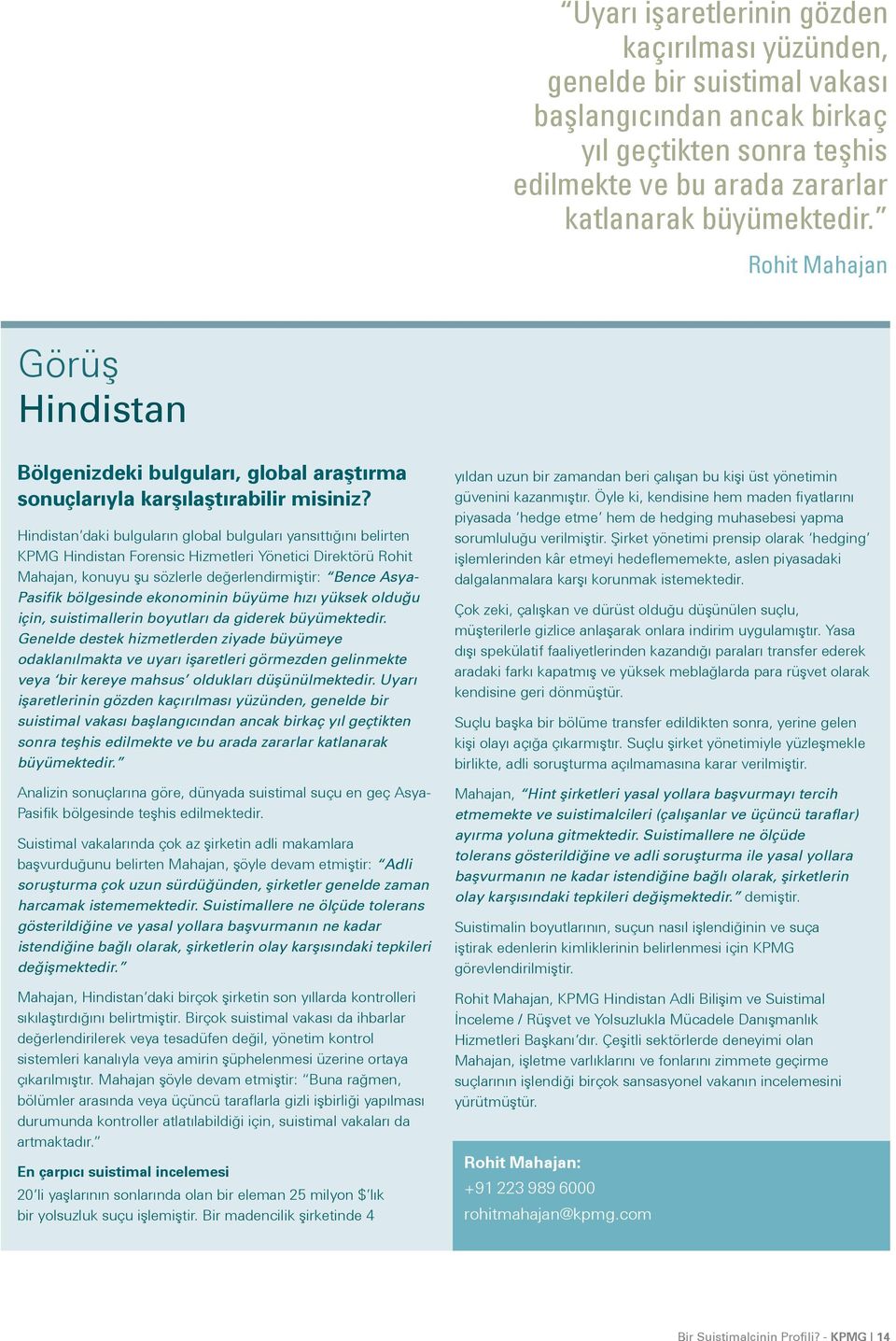 Hindistan daki bulguların global bulguları yansıttığını belirten KPMG Hindistan Forensic Hizmetleri Yönetici Direktörü Rohit Mahajan, konuyu şu sözlerle değerlendirmiştir: Bence Asya- Pasifik