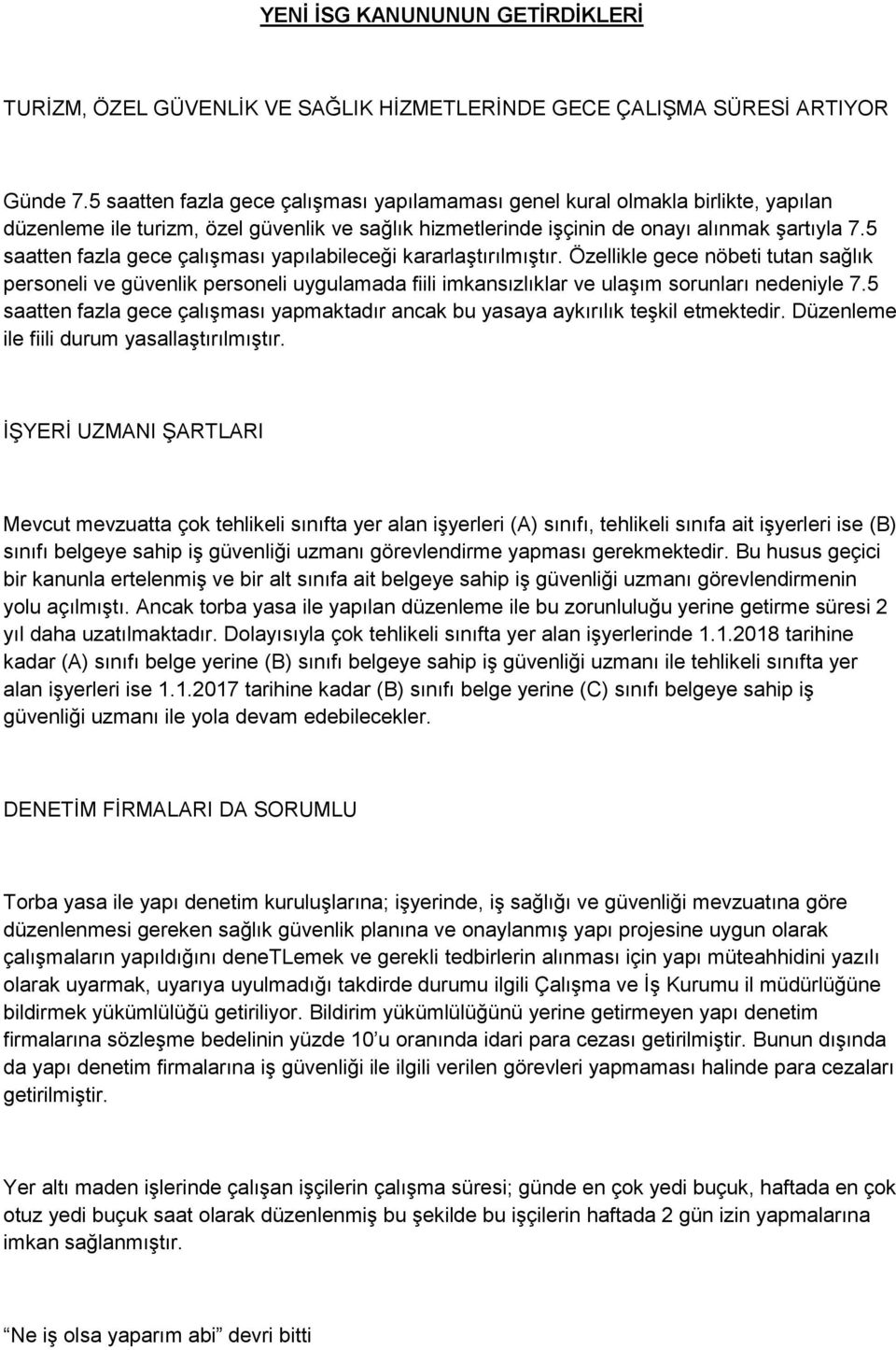 5 saatten fazla gece çalışması yapılabileceği kararlaştırılmıştır. Özellikle gece nöbeti tutan sağlık personeli ve güvenlik personeli uygulamada fiili imkansızlıklar ve ulaşım sorunları nedeniyle 7.