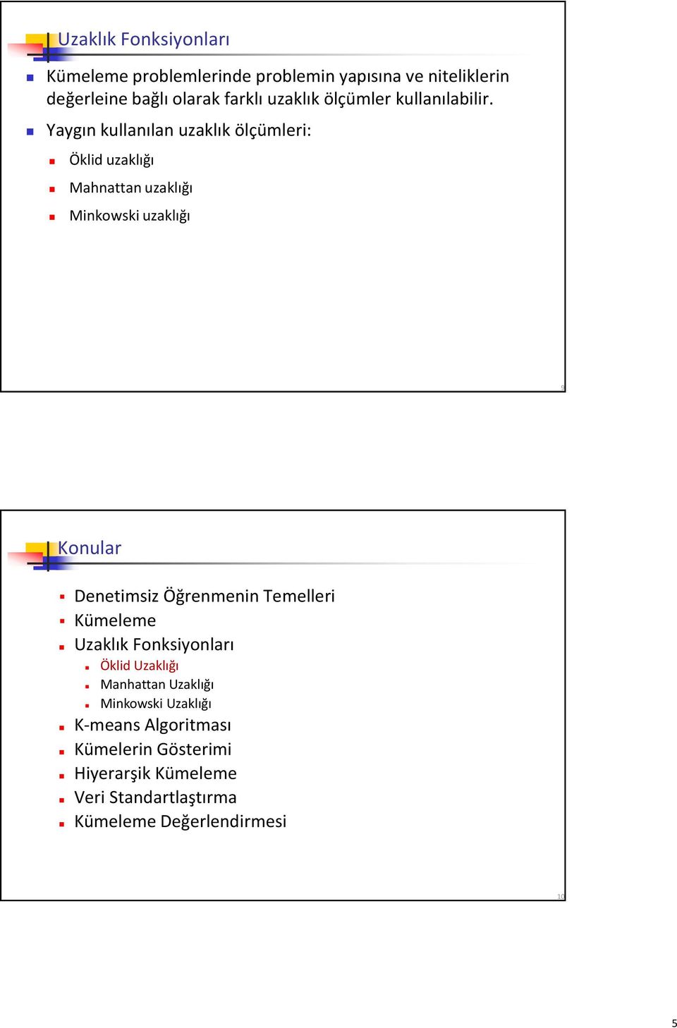 Yaygın kullanılan uzaklık ölçümleri: Öklid uzaklığı Mahnattan uzaklığı Minkowski uzaklığı 9 Konular Denetimsiz