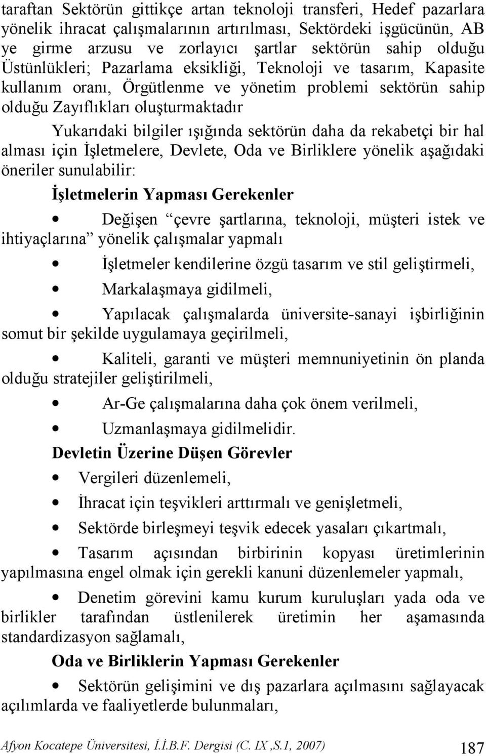 rekabetçi bir hal almas için (letmelere, Devlete, Oda ve Birliklere yönelik aa'daki öneriler sunulabilir: Hletmelerin Yapmas4 Gerekenler De'ien çevre artlarna, teknoloji, müteri istek ve ihtiyaçlarna