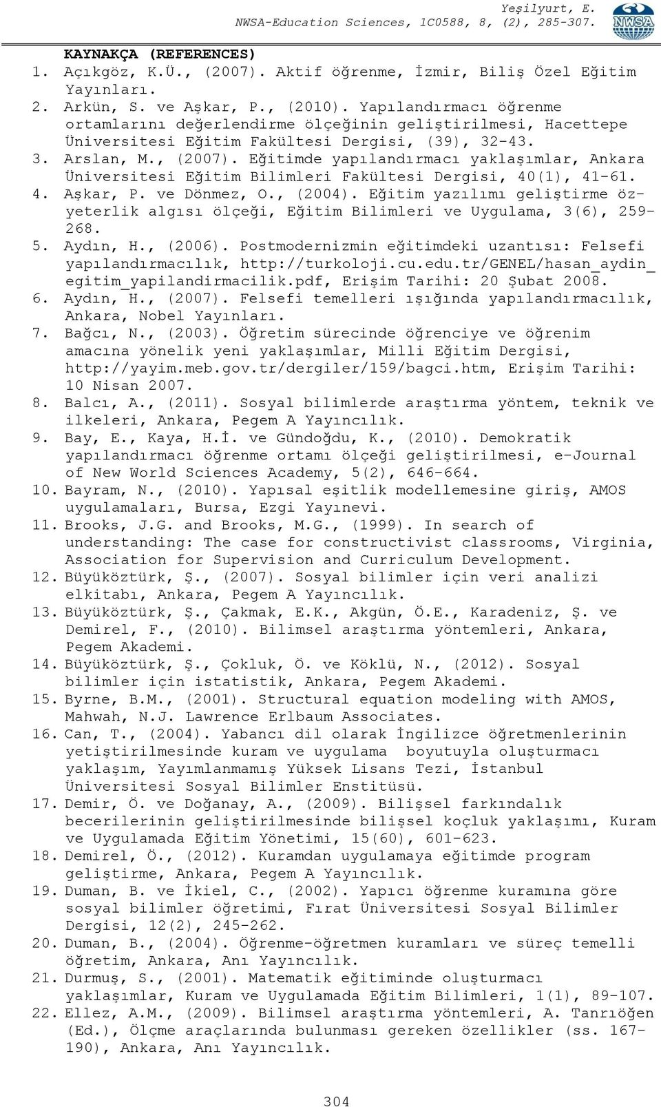 Eğitimde yapılandırmacı yaklaşımlar, Ankara Üniversitesi Eğitim Bilimleri Fakültesi Dergisi, 40(1), 41-61. 4. Aşkar, P. ve Dönmez, O., (2004).