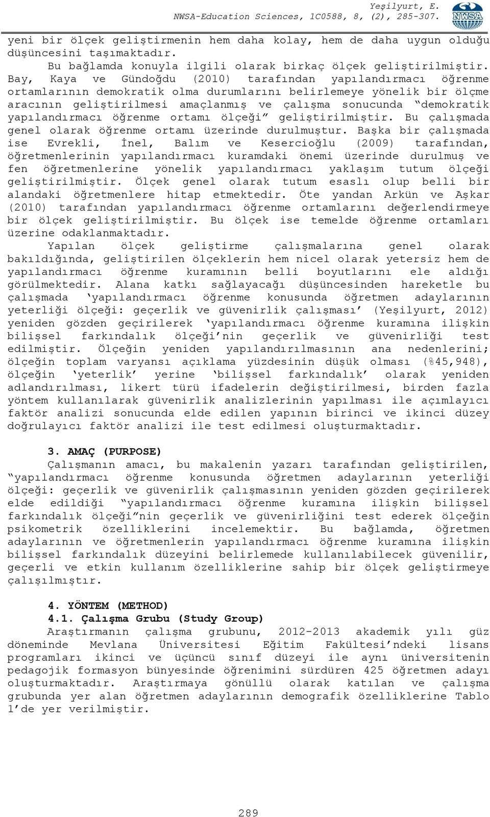 demokratik yapılandırmacı öğrenme ortamı ölçeği geliştirilmiştir. Bu çalışmada genel olarak öğrenme ortamı üzerinde durulmuştur.