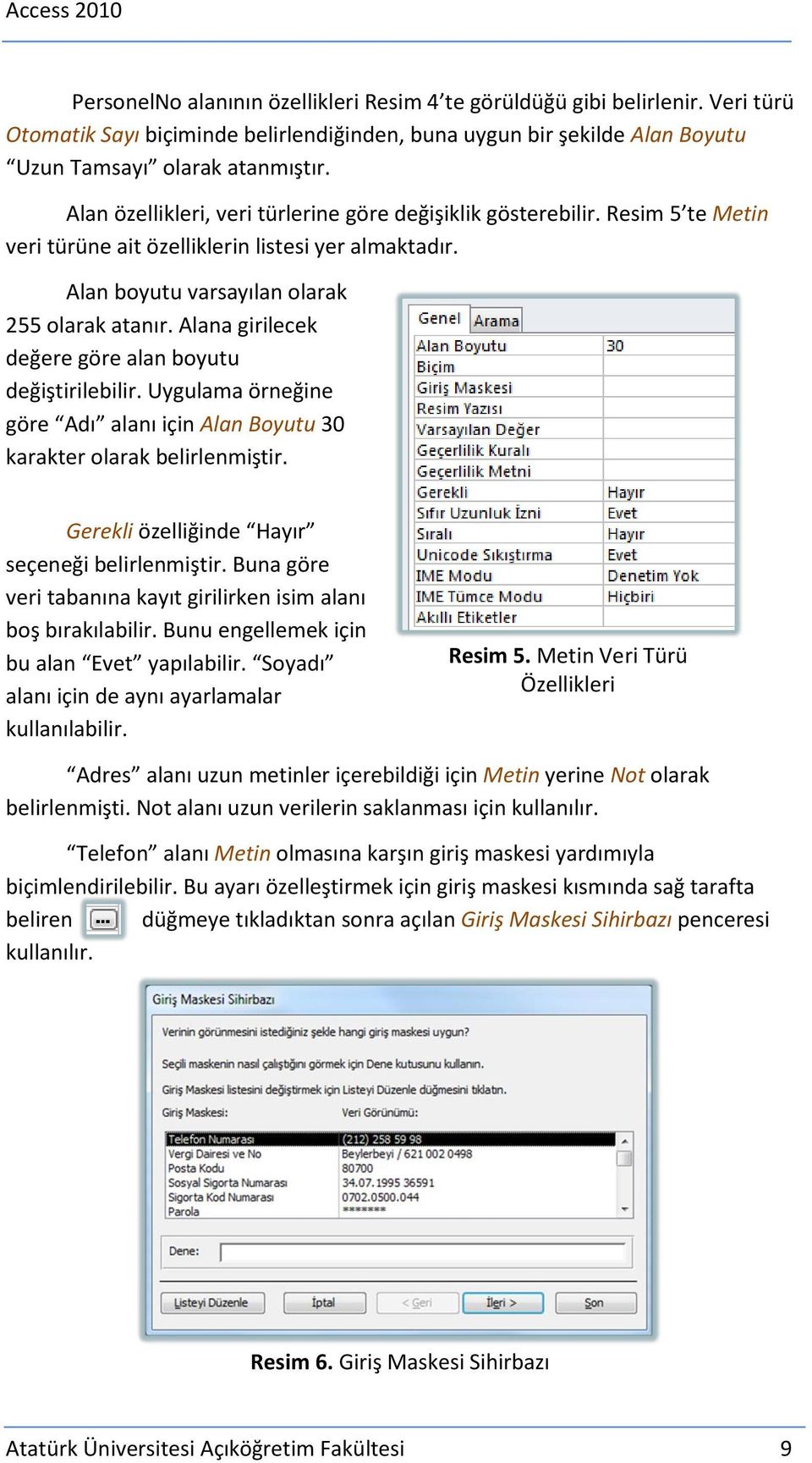 Alana girilecek değere göre alan boyutu değiştirilebilir. Uygulama örneğine göre Adı alanı için Alan Boyutu 30 karakter olarak belirlenmiştir. Gerekli özelliğinde Hayır seçeneği belirlenmiştir.