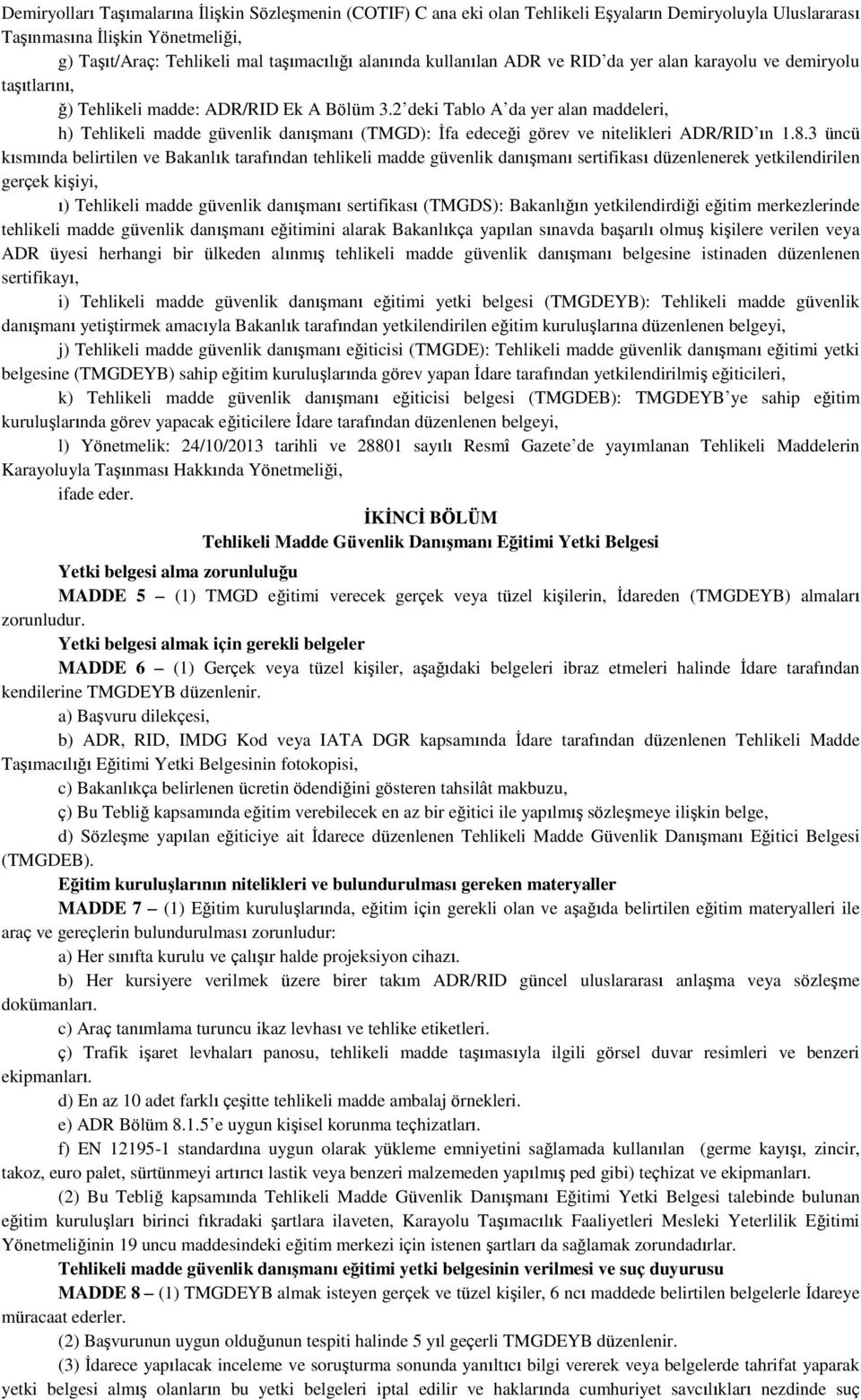 2 deki Tablo A da yer alan maddeleri, h) Tehlikeli madde güvenlik danışmanı (TMGD): İfa edeceği görev ve nitelikleri ADR/RID ın 1.8.