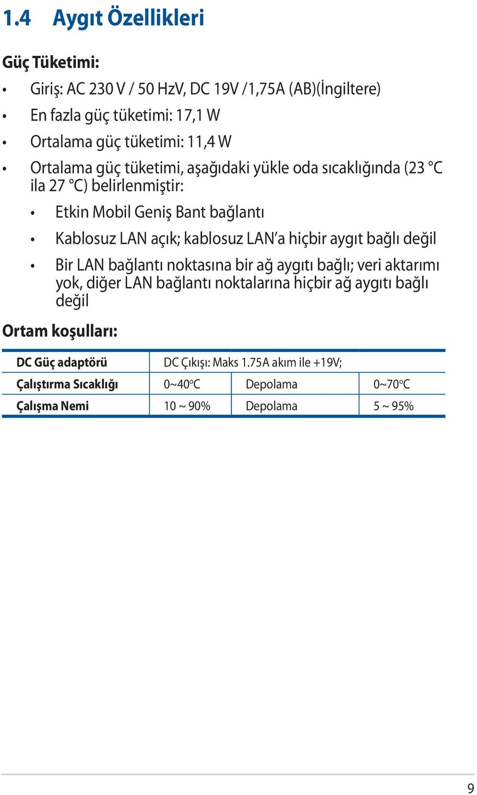 hiçbir aygıt bağlı değil Bir LAN bağlantı noktasına bir ağ aygıtı bağlı; veri aktarımı yok, diğer LAN bağlantı noktalarına hiçbir ağ aygıtı bağlı değil