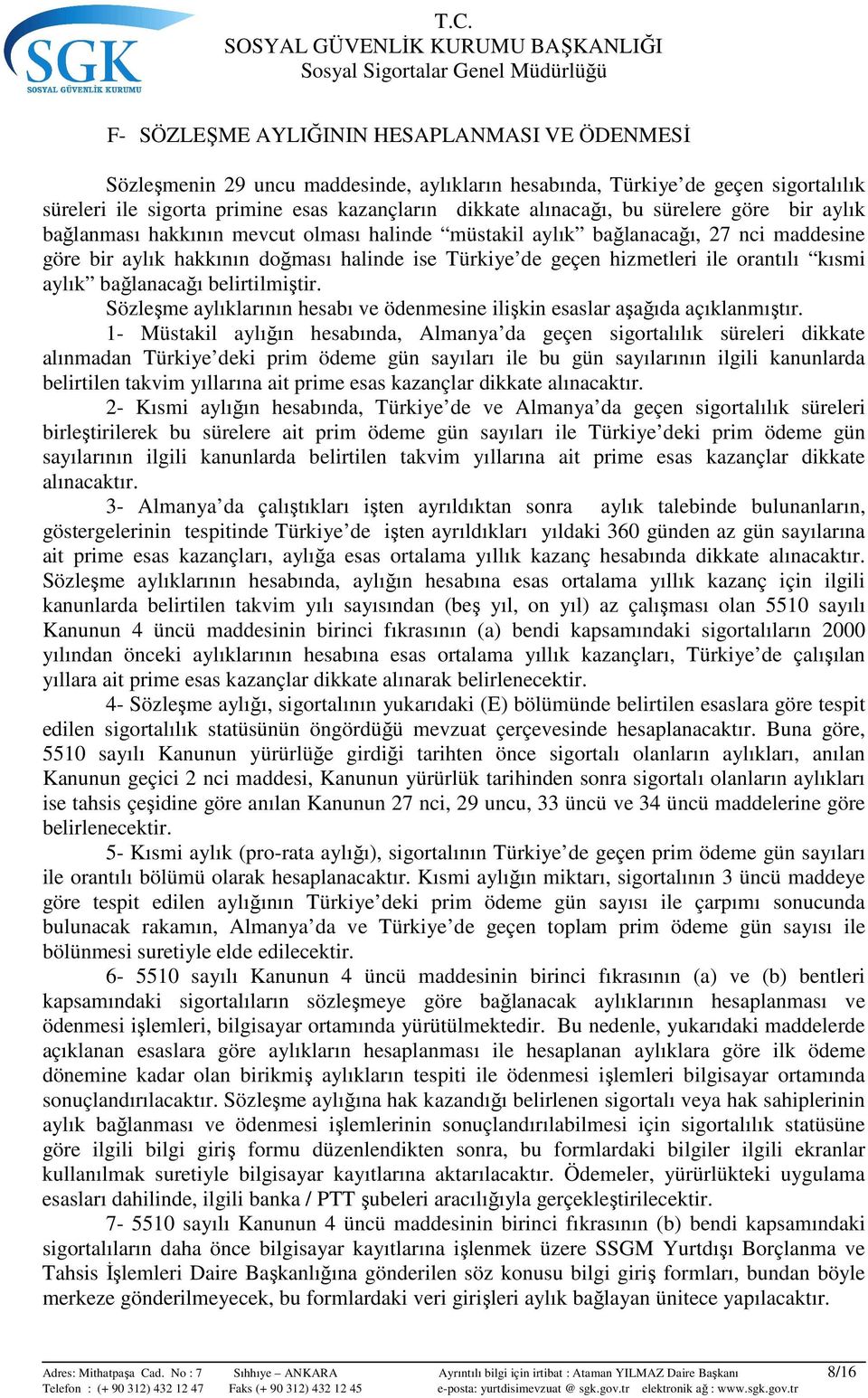 kısmi aylık bağlanacağı belirtilmiştir. Sözleşme aylıklarının hesabı ve ödenmesine ilişkin esaslar aşağıda açıklanmıştır.