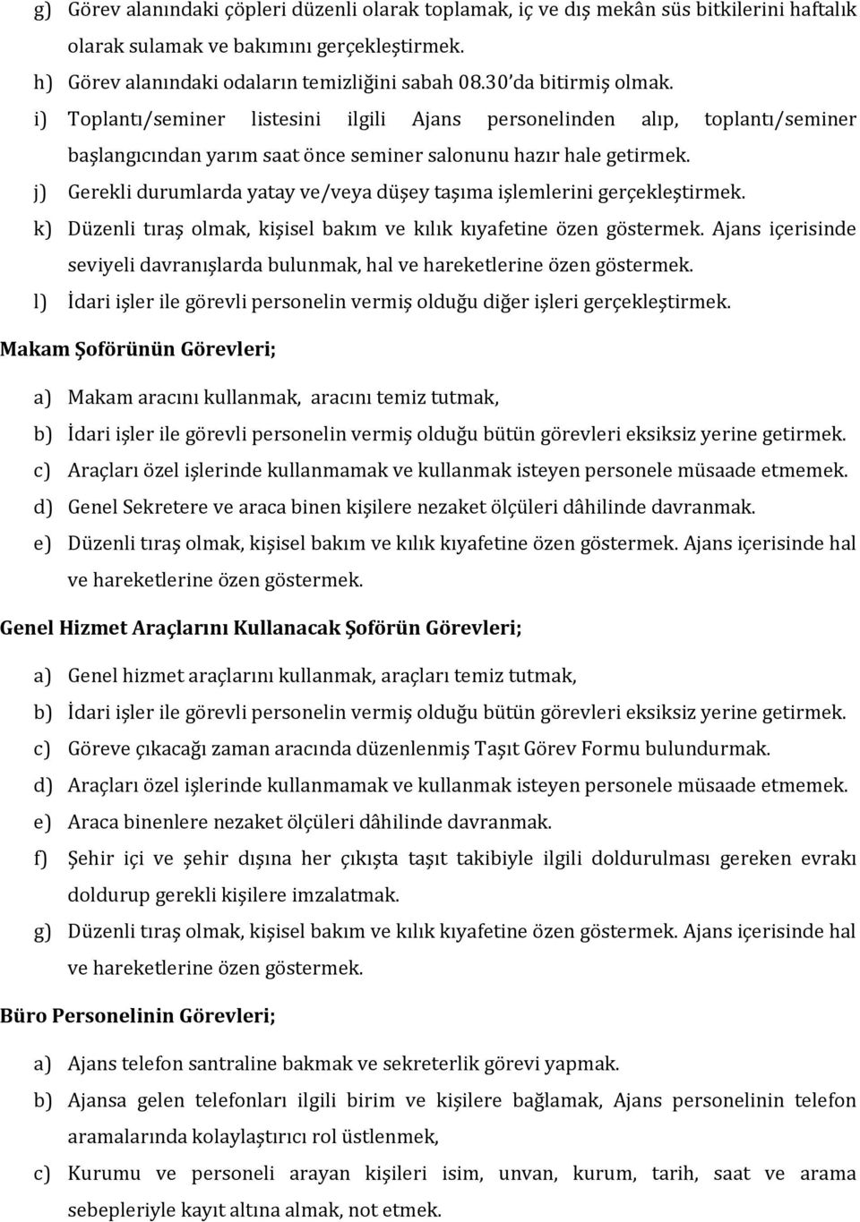 j) Gerekli durumlarda yatay ve/veya düşey taşıma işlemlerini gerçekleştirmek. k) Düzenli tıraş olmak, kişisel bakım ve kılık kıyafetine özen göstermek.