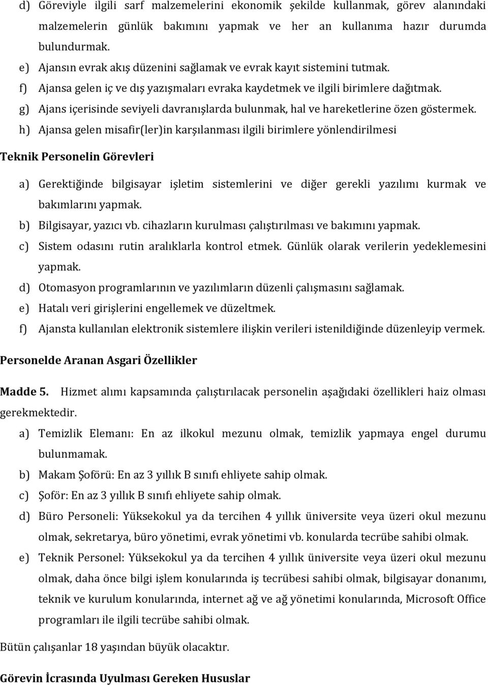 g) Ajans içerisinde seviyeli davranışlarda bulunmak, hal ve hareketlerine özen göstermek.