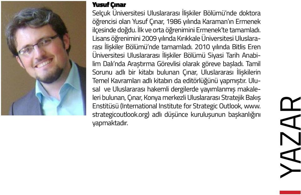 2010 yılında Bitlis Eren Üniversitesi Uluslararası İlişkiler Bölümü Siyasi Tarih Anabilim Dalı nda Araştırma Görevlisi olarak göreve başladı.