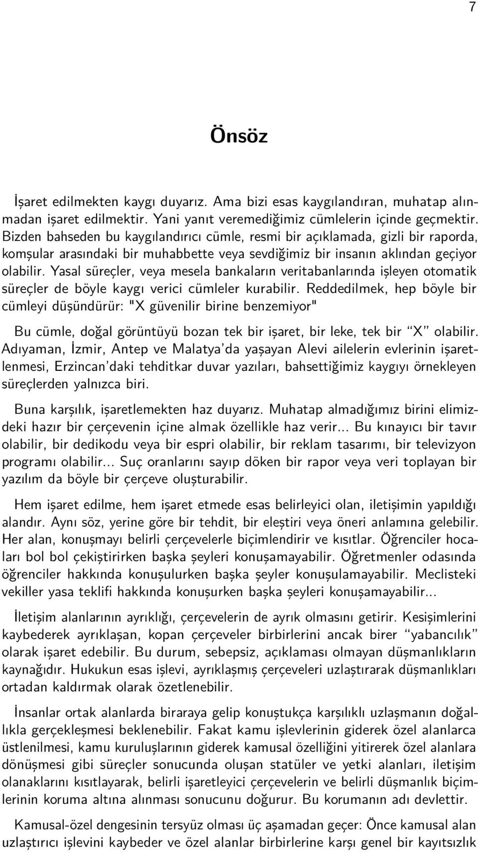 Yasal süreçler, veya mesela bankaların veritabanlarında işleyen otomatik süreçler de böyle kaygı verici cümleler kurabilir.