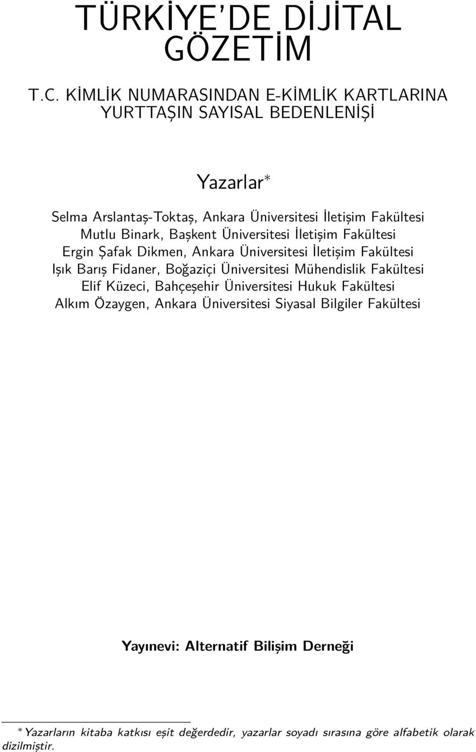 Binark, Başkent Üniversitesi İletişim Fakültesi Ergin Şafak Dikmen, Ankara Üniversitesi İletişim Fakültesi Işık Barış Fidaner, Boğaziçi Üniversitesi