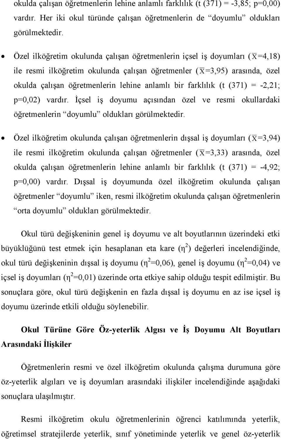 farklılık (t (371) = -2,21; p=0,02) vardır. İçsel iş doyumu açısından özel ve resmi okullardaki öğretmenlerin doyumlu oldukları görülmektedir.