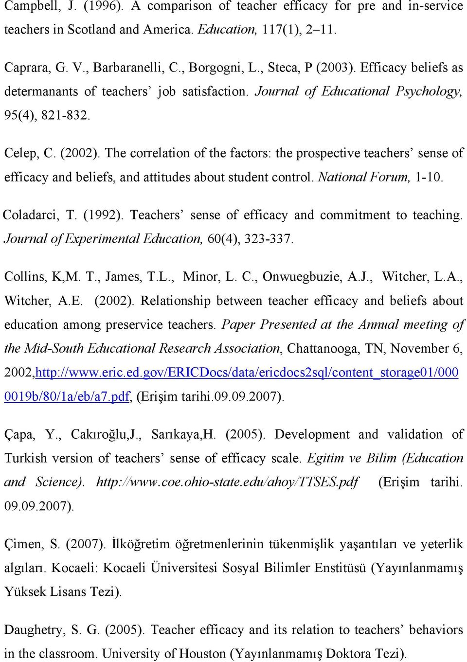 The correlation of the factors: the prospective teachers sense of efficacy and beliefs, and attitudes about student control. National Forum, 1-10. Coladarci, T. (1992).