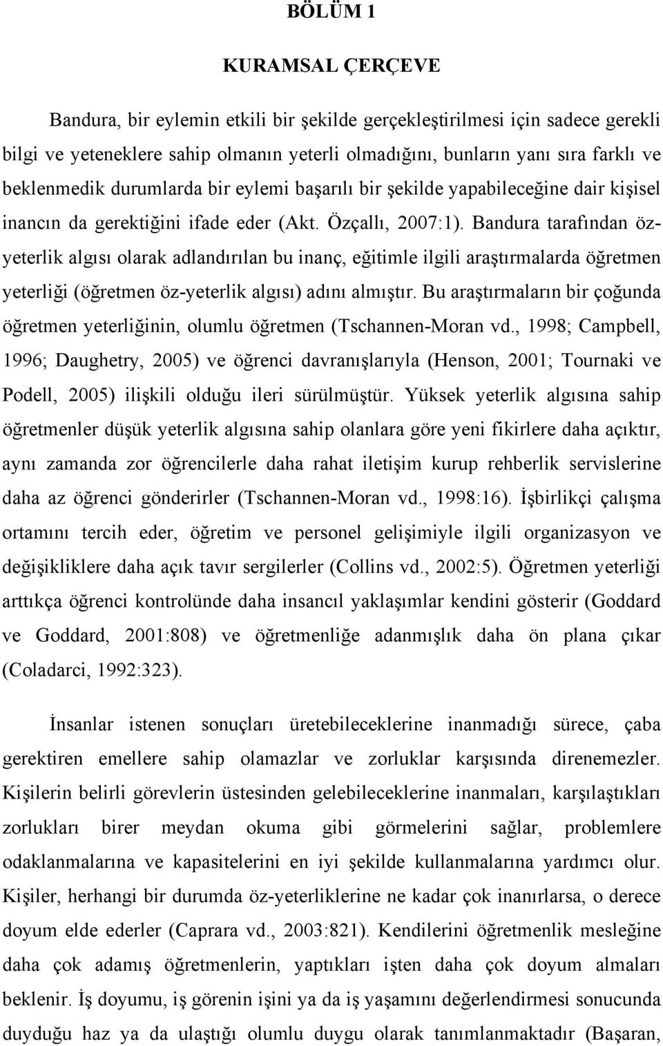 Bandura tarafından özyeterlik algısı olarak adlandırılan bu inanç, eğitimle ilgili araştırmalarda öğretmen yeterliği (öğretmen öz-yeterlik algısı) adını almıştır.