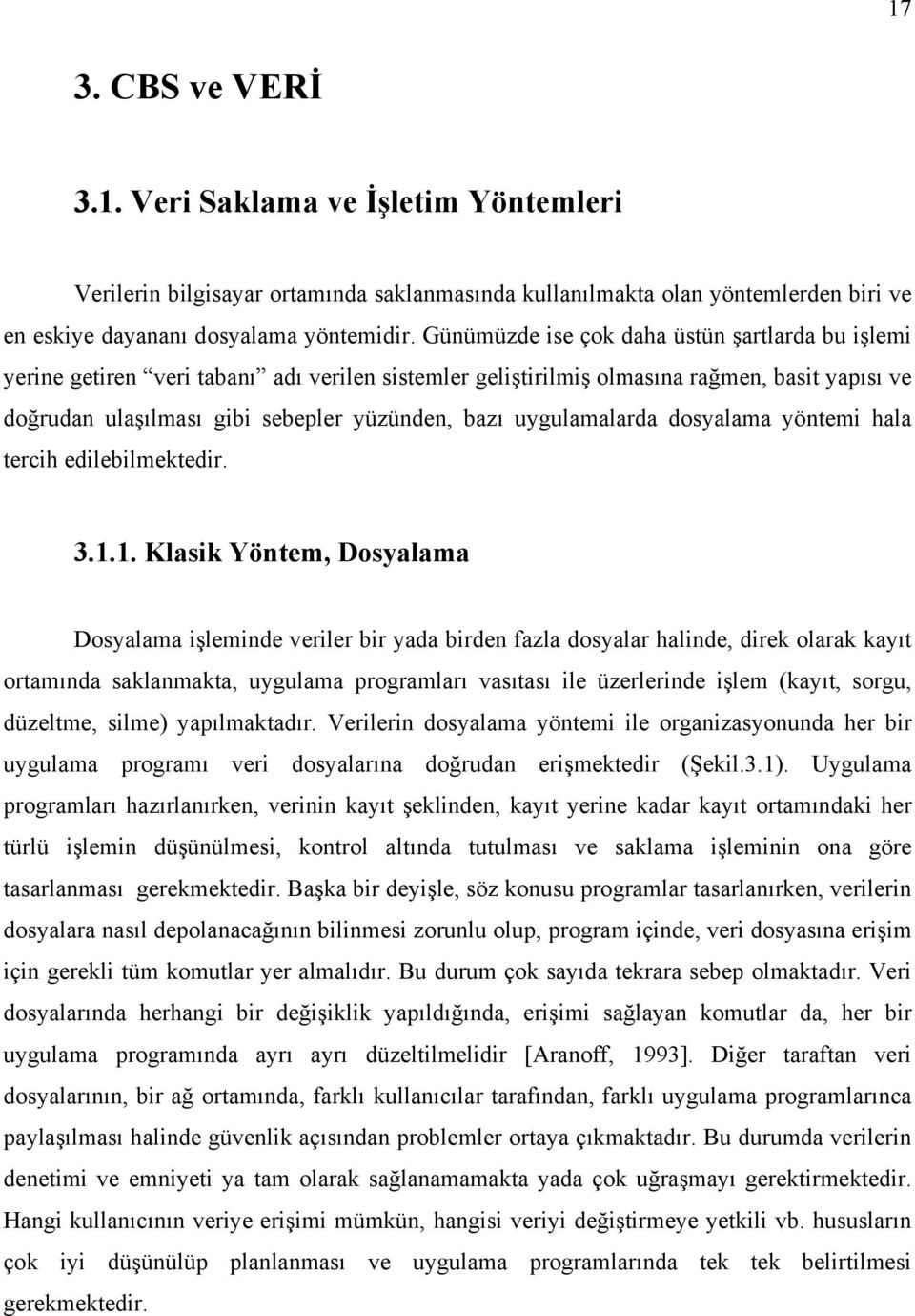 uygulamalarda dosyalama yöntemi hala tercih edilebilmektedir. 3.1.