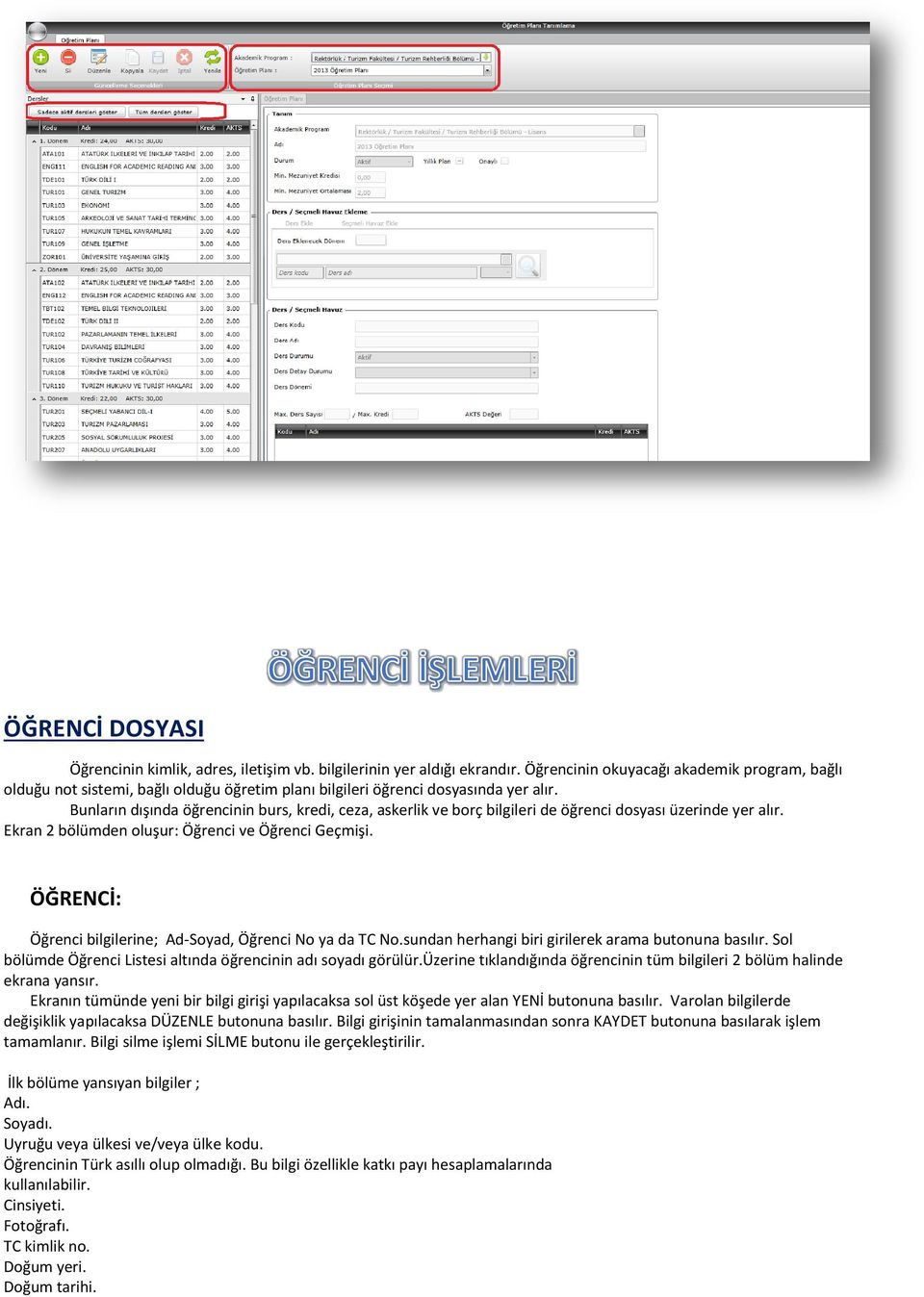 Bunların dışında öğrencinin burs, kredi, ceza, askerlik ve borç bilgileri de öğrenci dosyası üzerinde yer alır. Ekran 2 bölümden oluşur: Öğrenci ve Öğrenci Geçmişi.