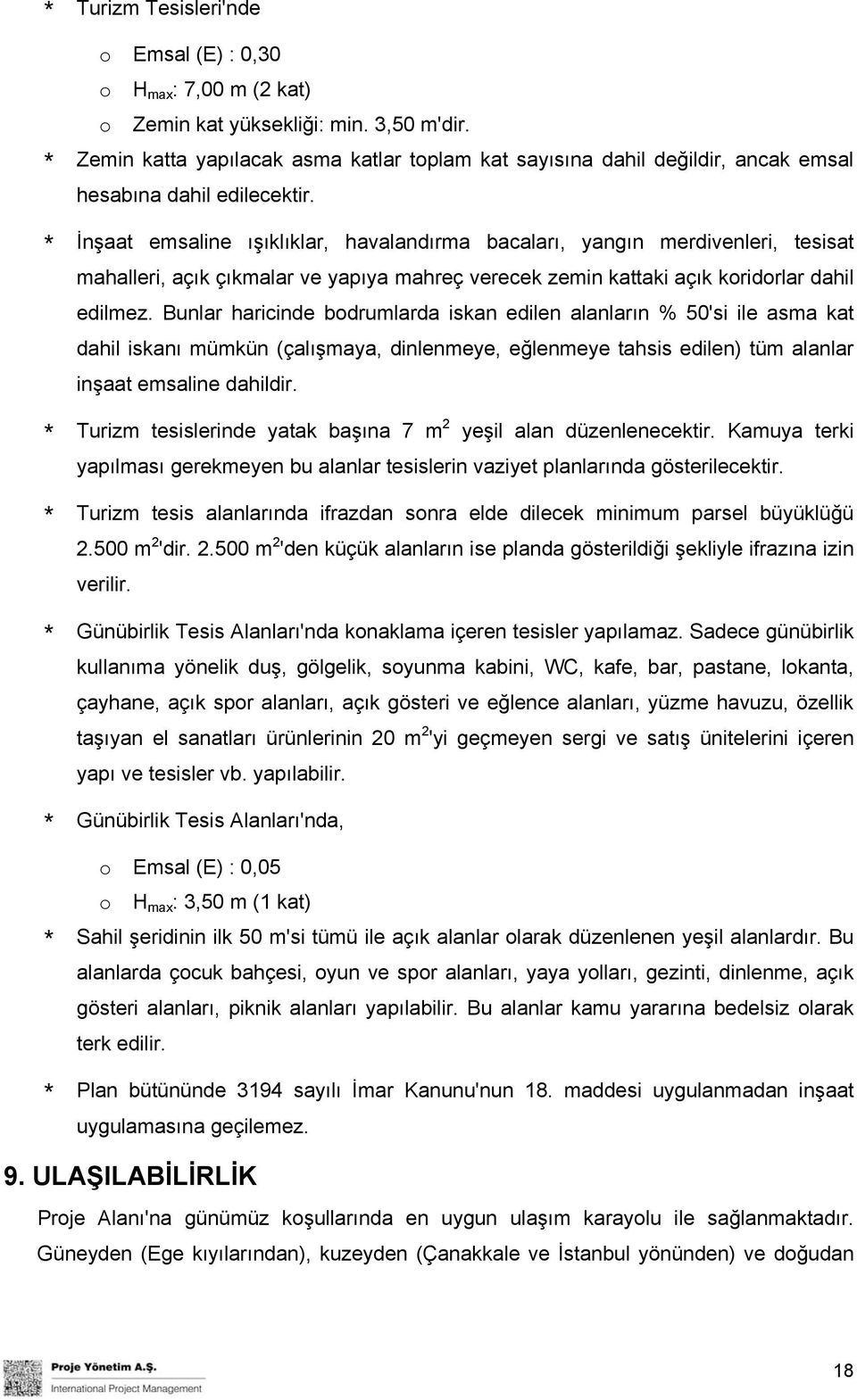 * İnşaat emsaline ışıklıklar, havalandırma bacaları, yangın merdivenleri, tesisat mahalleri, açık çıkmalar ve yapıya mahreç verecek zemin kattaki açık koridorlar dahil edilmez.