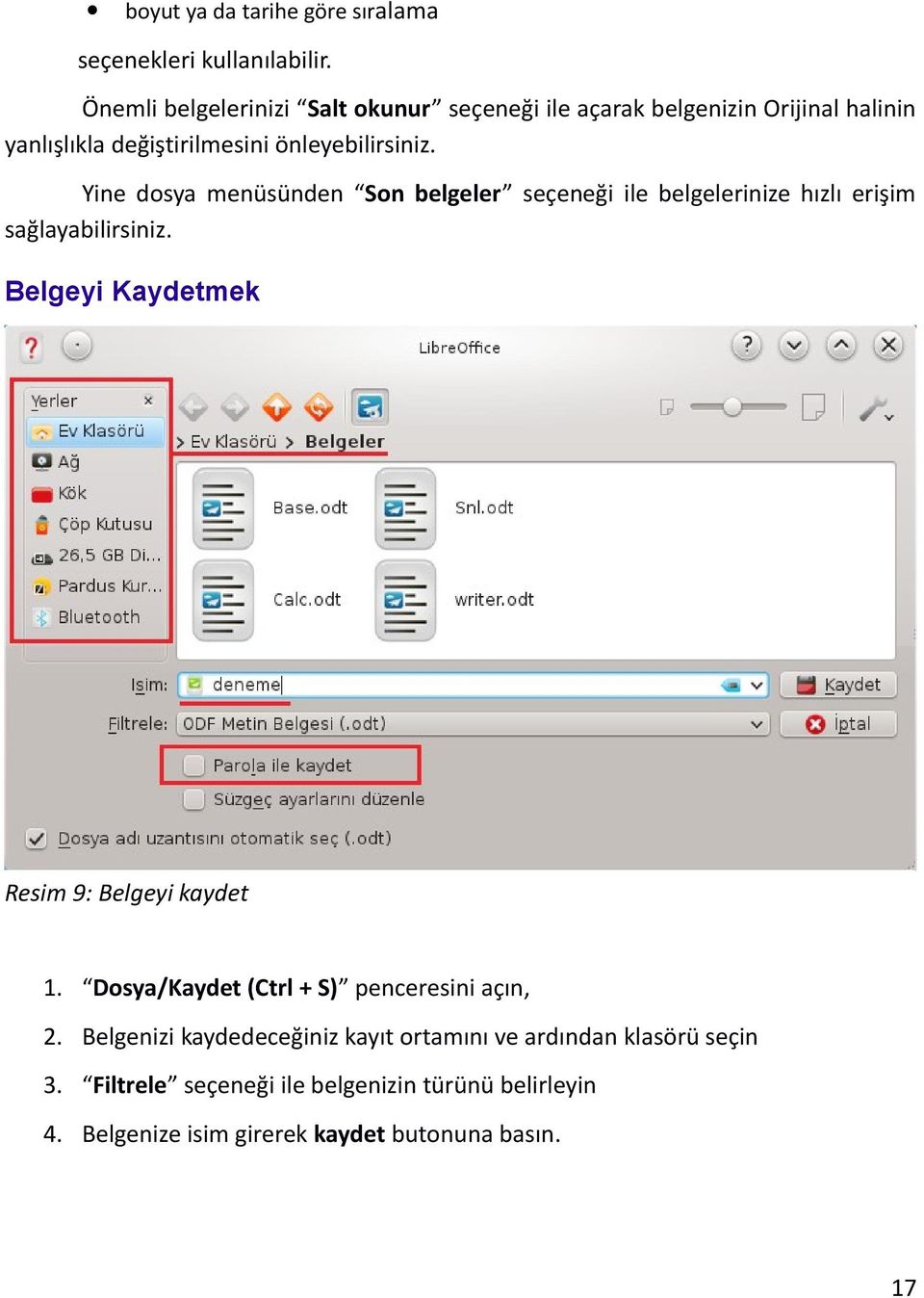 Yine dosya menüsünden Son belgeler seçeneği ile belgelerinize hızlı erişim sağlayabilirsiniz.