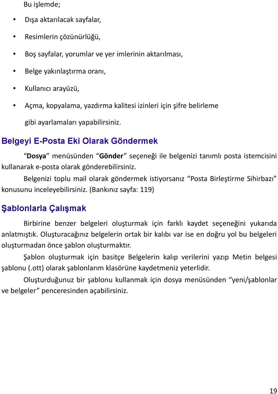 Belgeyi E-Posta Eki Olarak Göndermek Dosya menüsünden Gönder seçeneği ile belgenizi tanımlı posta istemcisini kullanarak e-posta olarak gönderebilirsiniz.