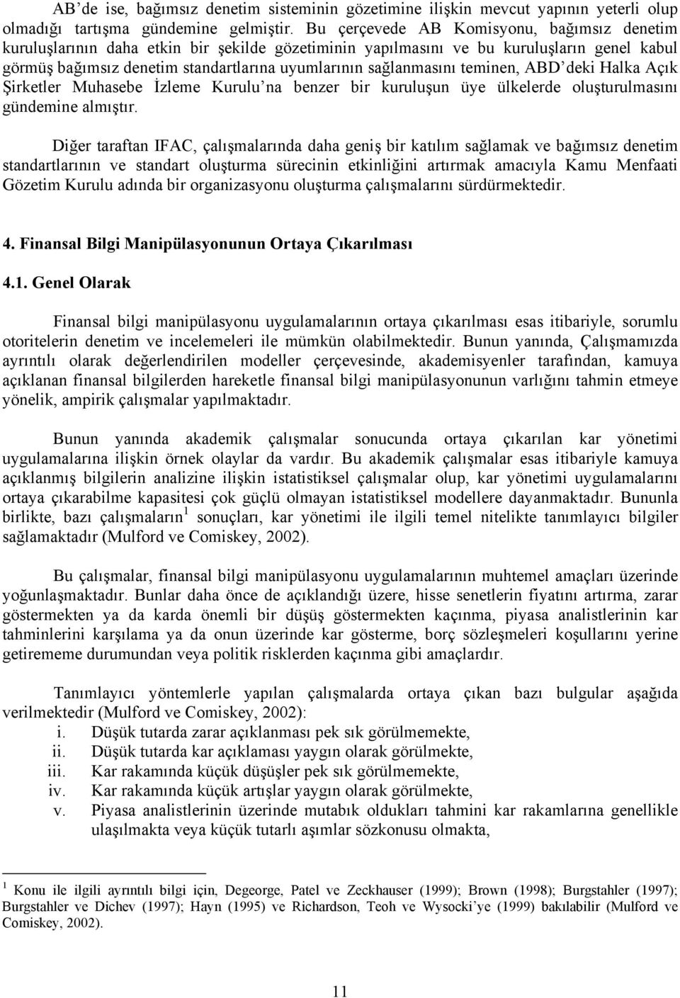 eminen, ABD deki Halka Açık Şirkeler Muhasebe İzleme Kurulu na benzer bir kuruluşun üye ülkelerde oluşurulmasını gündemine almışır.