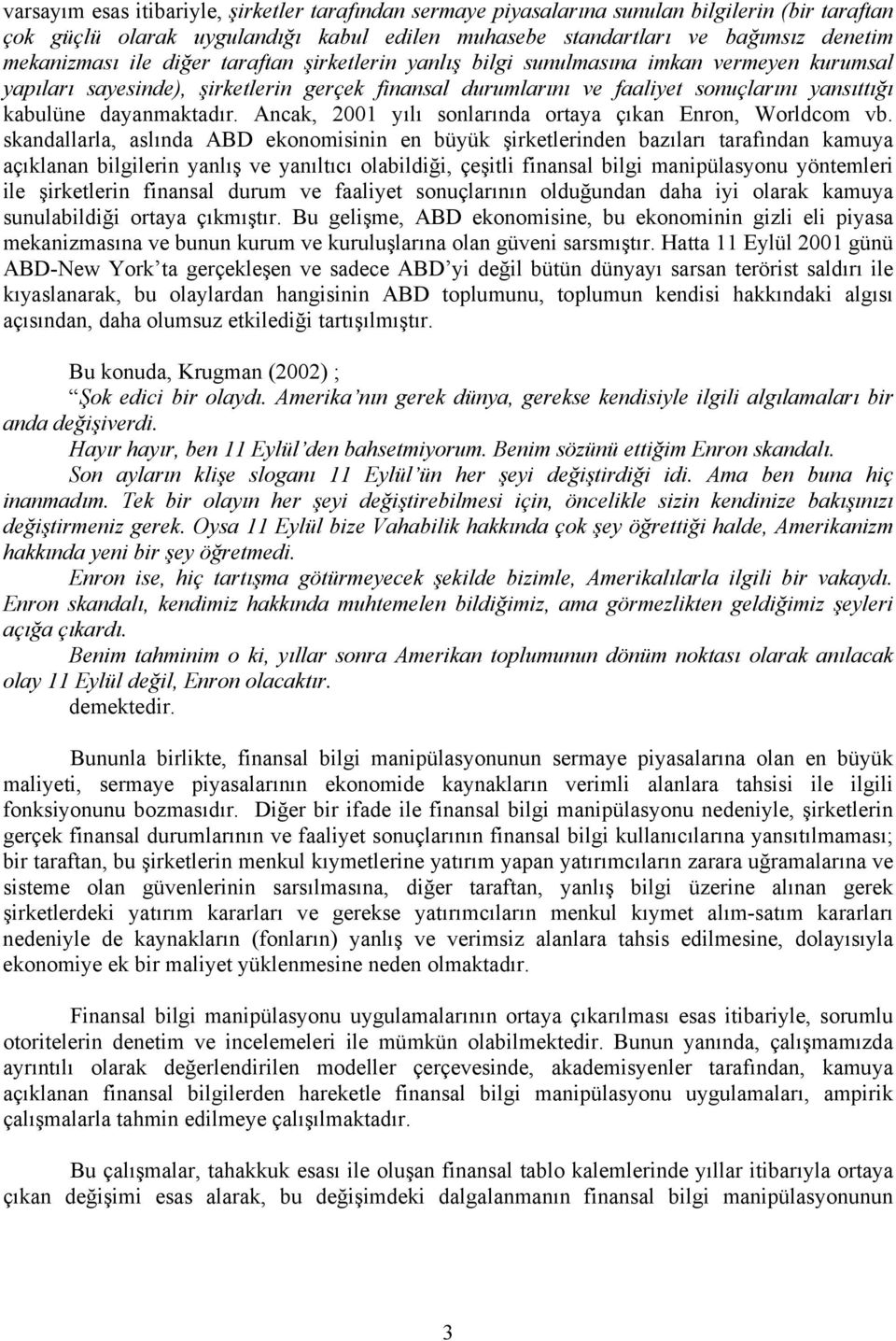 Ancak, 2001 yılı sonlarında oraya çıkan Enron, Worldcom vb.