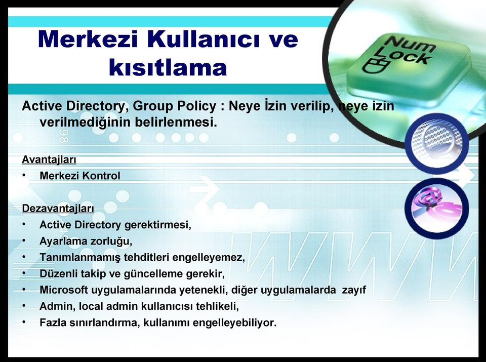 Avantajları Merkezi Kontrol Dezavantajları Active Directory gerektirmesi, Ayarlama zorluğu, Tanımlanmamış