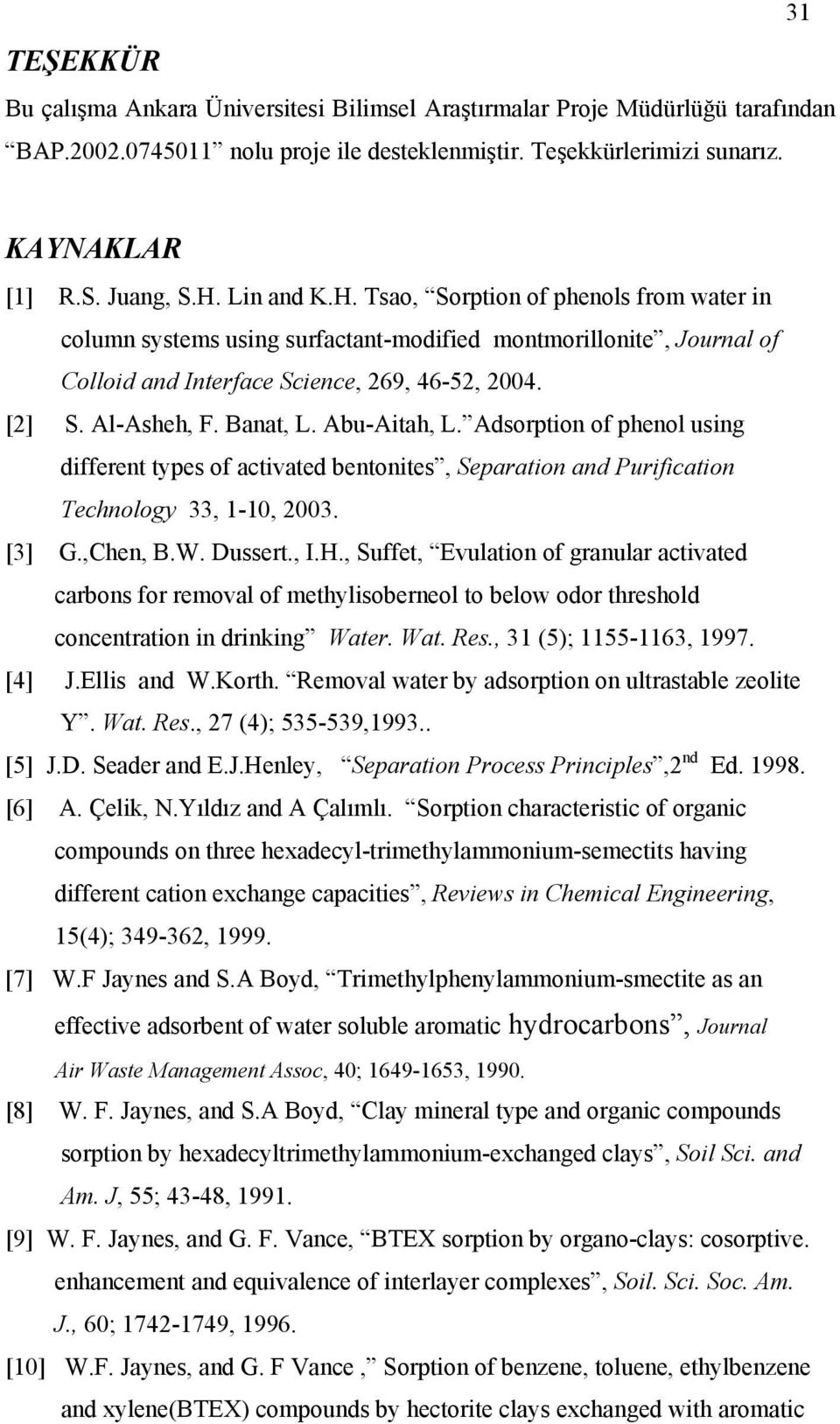 Abu-Aitah, L. Adsorption of phenol using different types of activated bentonites, Separation and Purification Technology 33, 1-10, 2003. [3] G.,Chen, B.W. Dussert., I.H.