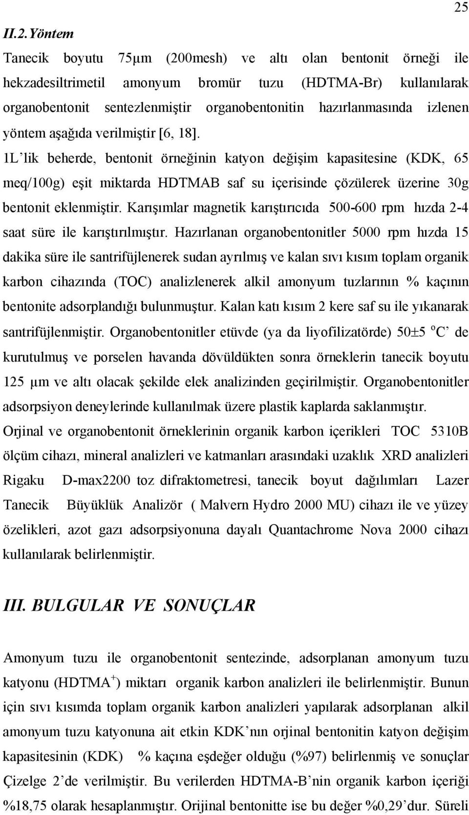 1L lik beherde, bentonit örneğinin katyon değişim kapasitesine (KDK, 65 meq/100g) eşit miktarda HDTMAB saf su içerisinde çözülerek üzerine 30g bentonit eklenmiştir.